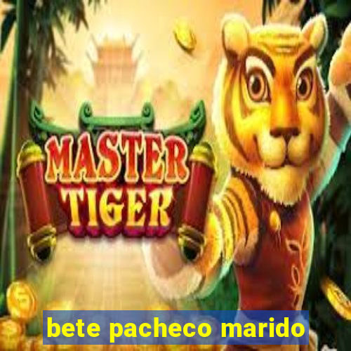 bete pacheco marido